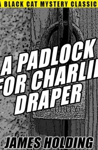 Джеймс Холдинг - A Padlock For Charlie Draper