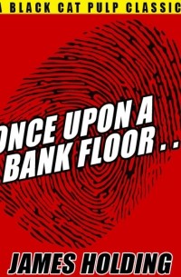Джеймс Холдинг - Once Upon a Bank Floor…
