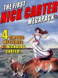 Николас Картер - The First Nick Carter MEGAPACK: 4 Classic Mysteries by Nicholas Carter