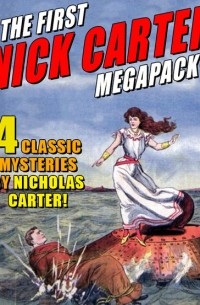 Николас Картер - The First Nick Carter MEGAPACK: 4 Classic Mysteries by Nicholas Carter