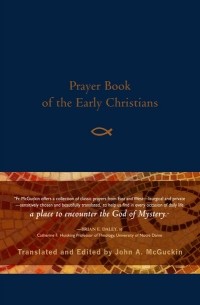 John McGuckin Anthony - Prayer Book of the Early Christians