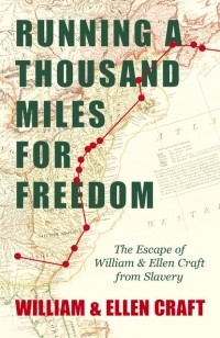  - Running a Thousand Miles for Freedom - The Escape of William and Ellen Craft from Slavery