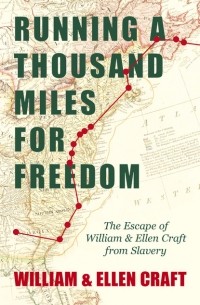  - Running a Thousand Miles for Freedom - The Escape of William and Ellen Craft from Slavery