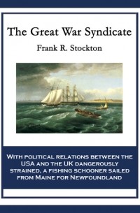 Фрэнк Р. Стоктон - The Great War Syndicate