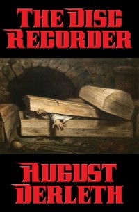 Август Дерлет - The Disc Recorder