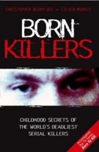  - Born Killers: Childhood Secrets of the World's Deadliest Serial Killers