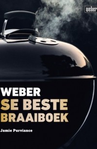 Jamie  Purviance - Weber se Beste Braaiboek