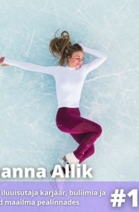  - #119 Johanna Allik – Pöörane iluuisutaja karjäär, buliimia ja seiklused maailma pealinnades