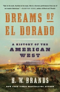 Генри Уильям Брандс - Dreams of El Dorado. A History of the American West