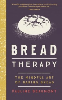 Полин Бомон - Bread Therapy. The Mindful Art of Baking Bread