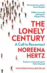 Noreena Hertz - The Lonely Century. A Call to Reconnect