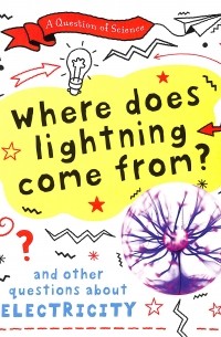 Анна Клейборн - Where does lightning come from? And other questions about electricity