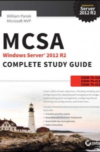 William  Panek - MCSA Windows Server 2012 R2 Complete Study Guide. Exams 70-410, 70-411, 70-412, and 70-417