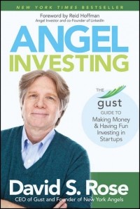 Рид Хоффман - Angel Investing. The Gust Guide to Making Money and Having Fun Investing in Startups