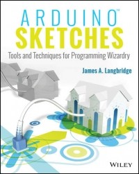 James Langbridge A. - Arduino Sketches. Tools and Techniques for Programming Wizardry