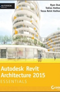 Ryan  Duell - Autodesk Revit Architecture 2015 Essentials. Autodesk Official Press