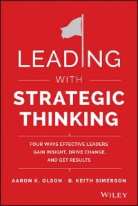 B. Simerson Keith - Leading with Strategic Thinking. Four Ways Effective Leaders Gain Insight, Drive Change, and Get Results