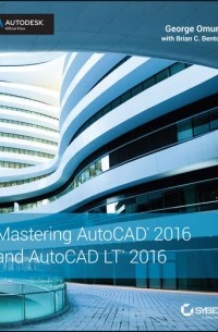 George  Omura - Mastering AutoCAD 2016 and AutoCAD LT 2016. Autodesk Official Press