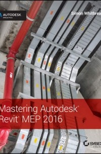 Simon  Whitbread - Mastering Autodesk Revit MEP 2016. Autodesk Official Press