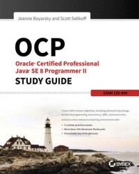 Жанна Боярски - OCP: Oracle Certified Professional Java SE 8 Programmer II Study Guide. Exam 1Z0-809