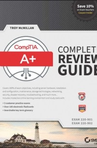 Troy  McMillan - CompTIA A+ Complete Review Guide. Exams 220-901 and 220-902
