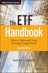 David Abner J. - The ETF Handbook. How to Value and Trade Exchange Traded Funds