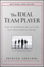 Патрик Ленсиони - The Ideal Team Player. How to Recognize and Cultivate The Three Essential Virtues