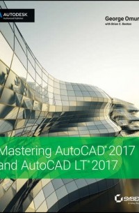 George  Omura - Mastering AutoCAD 2017 and AutoCAD LT 2017