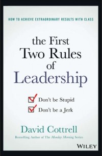 David  Cottrell - The First Two Rules of Leadership. Don't be Stupid, Don't be a Jerk