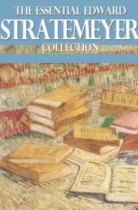 The Essential Edward Stratemeyer Collection