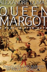 Queen Margot: A Play in Five Acts