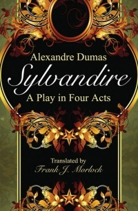 Александр Дюма - Sylvandire: A Play in Four Acts