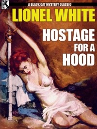 Лайонел Уайт - Hostage for a Hood
