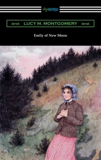 Люси Мод Монтгомери - Emily of New Moon