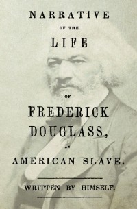 Фредерик Дуглас - Narrative of the Life of Frederick Douglass: An American Slave, Written by Himself