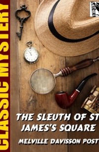 Мелвилл Дэвиссон Пост - The Sleuth of St. James's Square
