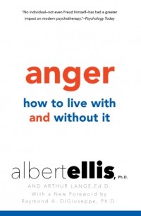 Альберт Эллис - Anger: How to Live with and without It