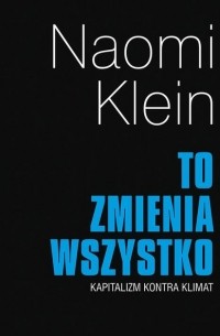 Наоми Кляйн - To zmienia wszystko