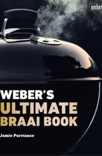 Jamie  Purviance - Weber’s Ultimate Braai Book