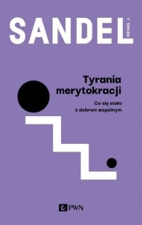 Майкл Дж. Сэндел - Tyrania merytokracji