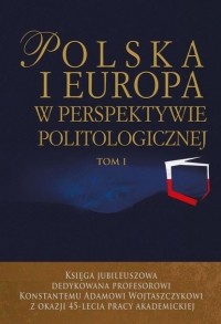 Łukasz Zamęcki - Polska i Europa w perspektywie politologicznej. Tom I i II