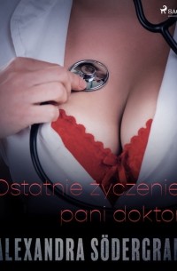 Alexandra S?dergran - Ostatnie życzenie pani doktor - opowiadanie erotyczne