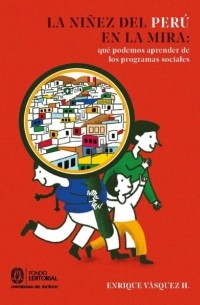 Enrique V?squez H. - La ni?ez del Per? en la mira: qu? podemos aprender de los programas sociales