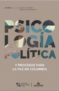 Omar Alejandro Bravo - Psicolog?a pol?tica y procesos para la paz en Colombia