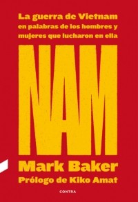 Mark  Baker - NAM: La guerra de Vietnam en palabras de los hombres y mujeres que lucharon en ella