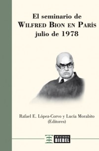 Рафаэль Э. Лопес-Корво - El Seminario de Wilfred Bion en Paris