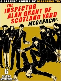 Josephine Tey - Inspector Alan Grant of Scotland Yard MEGAPACK (сборник)