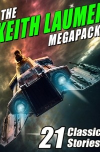 Кейт Лаумер - The Keith Laumer MEGAPACK: 21 Classic Stories!