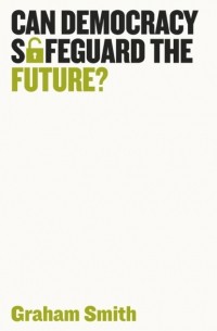 Graham  Smith - Can Democracy Safeguard the Future?