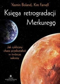 Ясмин Боланд - Księga retrogradacji Merkurego. Jak cykliczny chaos przekształcić w tw?rcze sukcesy
